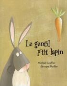 Couverture du livre « Le gentil petit lapin » de Thuillier Eleonore / et Michael Escoffier aux éditions Ecole Des Loisirs