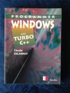 Couverture du livre « Programmer windows avec turbo c++ » de Claude Delannoy aux éditions Eyrolles