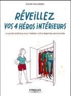 Couverture du livre « Reveillez vos 4 héros intérieurs ; le guide pratique pour réaliser votre légende personnelle » de Xavier Van Dieren aux éditions Eyrolles