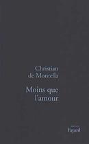 Couverture du livre « Moins que l'amour » de Montella Christian aux éditions Fayard