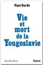 Couverture du livre « Vie et mort de la Yougoslavie » de Paul Garde aux éditions Fayard