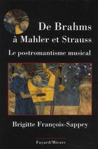 Couverture du livre « De Brahms à Mahler et Strauss ; le postromantisme musical » de Brigitte Francois-Sappey aux éditions Fayard
