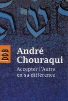 Couverture du livre « Accepter l'autre en sa différence » de Andre Chouraqui aux éditions Desclee De Brouwer