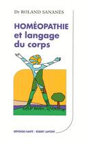 Couverture du livre « Homéopathie et langage du corps » de Roland Sananes aux éditions Robert Laffont