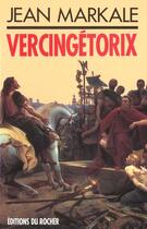 Couverture du livre « Vercingetorix » de Jean Markale aux éditions Rocher