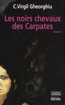 Couverture du livre « Les noirs chevaux des Carpates » de Virgil Gheorghiu aux éditions Rocher