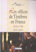 Couverture du livre « Les Offices De Tenebres En France (1650-1790) » de Gaudelus Sebastien aux éditions Cnrs