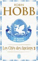 Couverture du livre « Les cités des anciens Tome 3 ; la fureur du fleuve » de Robin Hobb aux éditions J'ai Lu