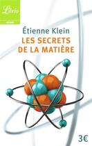 Couverture du livre « Les secrets de la matière » de Etienne Klein aux éditions J'ai Lu