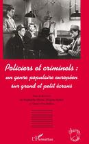 Couverture du livre « Policiers et criminels ; un genre populaire sur grand et petit écrans » de Brigitte Rollet et Raphaelle Moine et Geneviève Sellier aux éditions L'harmattan