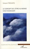 Couverture du livre « Concept de l'être au monde chez Heidegger » de Vincent Trovato aux éditions Editions L'harmattan