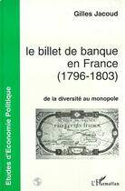 Couverture du livre « Le billet de banque en france (1796-1803) - de la diversite au monopole » de Gilles Jacoud aux éditions Editions L'harmattan