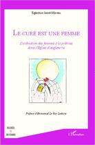 Couverture du livre « Le curé est une femme ; l'ordination des femmes à la prêtrise dans l'Eglise d'Angleterre » de Eglantine Jamet-Moreau aux éditions Editions L'harmattan