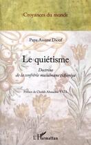 Couverture du livre « Le quiétisme ; doctrine de la confrérie musulmane tidjaniya » de Papa Assane Diouf aux éditions L'harmattan