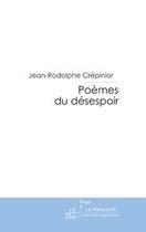 Couverture du livre « Poèmes du désespoir » de Jean-Rodolphe Crepinior aux éditions Le Manuscrit