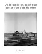 Couverture du livre « De la malle en osier aux caisses en bois de rose » de France Le Pesant aux éditions Books On Demand