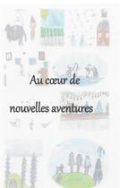 Couverture du livre « Au coeur de nouvelles aventures » de La Classe De Cm aux éditions Books On Demand