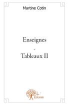 Couverture du livre « Enseignes ; tableaux t.2 » de Martine Cotin aux éditions Edilivre