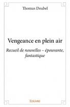 Couverture du livre « Vengeance en plein air » de Thomas Deubel aux éditions Edilivre