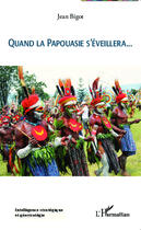 Couverture du livre « Quand la Papouasie s'éveillera » de Jean Bigot aux éditions Editions L'harmattan