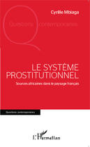 Couverture du livre « Le système prostitutionnel ; sources africaines dans le paysage francais » de Cyrille Mbiaga aux éditions Editions L'harmattan