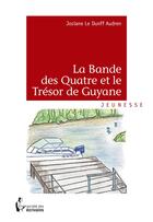 Couverture du livre « La bande des quatre et le trésor de Guyane » de Josiane Le Dunff Audren aux éditions Societe Des Ecrivains