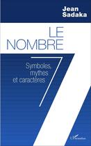 Couverture du livre « Le nombre 7 ; symboles, mythes et caractères » de Jean Sadaka aux éditions L'harmattan