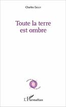 Couverture du livre « Toute la terre est ombre » de Charles Ebguy aux éditions L'harmattan