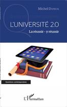 Couverture du livre « L'université 2.0 ; la réussir, y réussir » de Michel Dupeux aux éditions L'harmattan