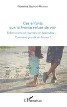 Couverture du livre « Ces enfants que la France refuse de voir ; enfants roms et roumains en bidonvilles... comment grandir en France ? » de Flore Glotton-Mangin aux éditions L'harmattan