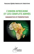 Couverture du livre « L'union africaine et les conflits armés : diagnostics et perspectives » de Abdoulaye Abkoyoma aux éditions L'harmattan