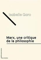 Couverture du livre « Marx, une critique de la philosophie » de Isabelle Garo aux éditions Editions Sociales