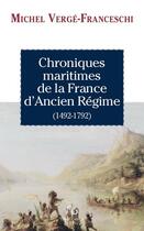 Couverture du livre « Chronique maritime de la France d'Ancien Régime (1492-1792) » de Michel Verge-Franceschi aux éditions Pascal Galode