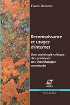 Couverture du livre « Reconnaissance et usages d'internet ; une sociologie critiquedes pratiques de l'informatique connectée » de Fabien Granjon aux éditions Presses Des Mines Via Openedition