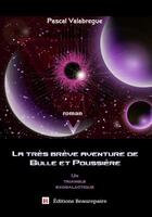 Couverture du livre « La très brève aventure de bulle et poussière » de Pascal Valabregue aux éditions Beaurepaire