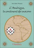 Couverture du livre « L'Amérique, le continent des maçons » de Yves Hivert-Messeca aux éditions Editions De Midi