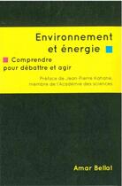 Couverture du livre « Environnement et énergie ; comprendre pour débattre et agir » de Amar Bellal aux éditions Le Temps Des Cerises