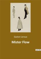 Couverture du livre « Mister flow » de Gaston Leroux aux éditions Culturea