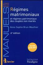 Couverture du livre « Régimes matrimoniaux et régimes patrimoniaux des couples non mariés (6e édition) » de Anne-Sophie Brun-Wauthier aux éditions Larcier