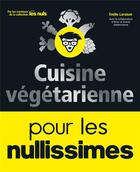 Couverture du livre « Cuisine végétarienne pour les nullissimes » de Emilie Laraison aux éditions First