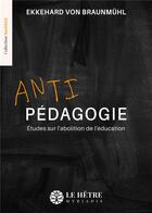 Couverture du livre « Antipédagogie : Études sur l'abolition de l'éducation » de Ekkehard Von Braunmühl aux éditions Hetre Myriadis