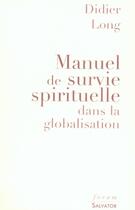 Couverture du livre « Manuel de survie spirituelle dans la mondialisation » de Didier Long aux éditions Salvator