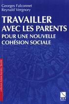 Couverture du livre « Travailler avec les parents pour une nouvelle cohesion sociale » de Falconnet G/Ver aux éditions Esf Social