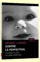 Couverture du livre « Contre la perfection ; l'éthique à l'âge du génie génétique » de Michael J. Sandel aux éditions Vrin
