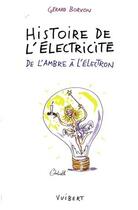 Couverture du livre « Histoire de l'électricité ; de l'ombre à l'électron » de Gerard Borvon aux éditions De Boeck Superieur