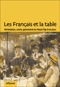 Couverture du livre « Les francais et la table : alimentation, cuisine, gastronomie du moyen age a nos jours » de Alain Drouard aux éditions Ellipses