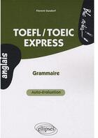 Couverture du livre « TOEFL / TOEIC express ; auto-évaluation ; grammaire » de Florent Gusdorf aux éditions Ellipses