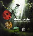Couverture du livre « Amazonia ; la vie au coeur de la forêt amazonienne » de Araquem Alcantara et Bernard Johanne aux éditions La Martiniere Jeunesse