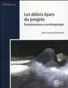 Couverture du livre « Les Débris épars du progrès : Évolutionnisme vs anthropologie » de Jean-François Gossiaux aux éditions Maison Des Sciences De L'homme