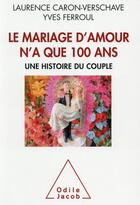 Couverture du livre « Le mariage d'amour n'a que 100 ans ; une histoire du couple » de Pascale Ferroul et Caron et Versch aux éditions Odile Jacob